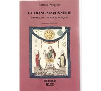 La Franc-Maçonnerie - D'après Ses Textes Classiques, Anthologie 1599-1967