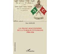 La franc-maçonnerie de la Turquie ottomane 1908-1924 – L'Harmattan