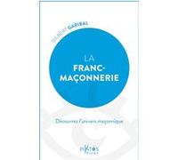La Franc-maçonnerie - Découvrez l'univers maçonnique Gilbert Garibal (Auteur)