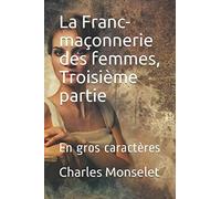 La Franc-maçonnerie des femmes, Troisième partie: En gros caractères