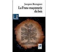 Jacques Brengues – La Franc-Maçonnerie du bois – Essai – Broché