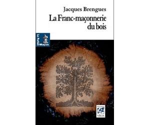 La Franc-Maçonnerie du bois - Jacques Brengues - Vega Eds - broché - Essai