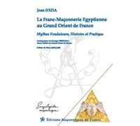 La Franc-Maçonnerie Egyptienne au Grand Orient de France - Mythes Fondateurs, Histoire et Pratique - Jean Iozia - Edimaf - broché - Essai