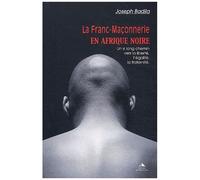 La Franc-Maçonnerie En Afrique Noire - Un Si Long Chemin Vers La Liberté, L'égalité, La Fraternité