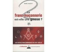 La Franc-maçonnerie est-elle une gnose ? Marc Halévy (Auteur)