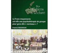 La Franc-maçonnerie est-elle une psychothérapie de groupe... ? - Francis Baudoux - Mes Cahiers De Lecture - broché - Essai