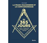 La franc-maçonnerie et le compagnonnage en 365 jours Histoire, fondements, figures historiques, légendes - Pierre Guelff - Racine Eds - broché - Essai