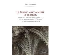 La Franc-maçonnerie et le divin - Histoire philosophique de la franc-maçonnerie à l'égard du sentiment religieux