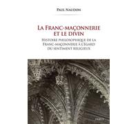 La Franc-maçonnerie et le divin - Histoire philosophique de la franc-maçonnerie à l'égard du sentiment religieux - Paul Naudon - Dervy-Livres - broché - Essai