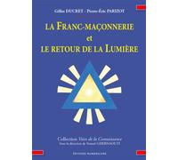 La Franc-maçonnerie et le retour de la Lumiere - Gilles Ducret - Numerilivre Eds - broché - Essai