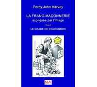 La franc-maçonnerie expliquée par l'image - Le grade de compagnon (tome 2): Le grade de Compagnon