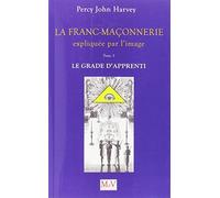 La franc-maçonnerie expliquée par l'image - Le grade de l'apprenti (tome 1)