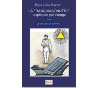 La franc-maçonnerie expliquée par l'image - Le grade de maître (tome 3) - Percy John Harvey - La Maison De Vie - broché - Guide