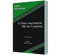 LA FRANC MACONNERIE FILLE DES LUMIERES