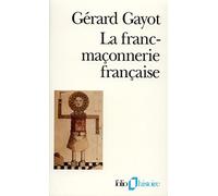 La Franc-maçonnerie française. Textes et pratiques (XVIIIe-XIXe siècles)