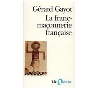 La Franc-Maçonnerie Française - Textes Et Pratiques, Xviiie-Xixe Siècles