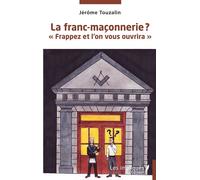La franc-maçonnerie ? "Frappez et l'on vous ouvrira" - Jérôme Touzalin - Les Impliqués - broché - Guide