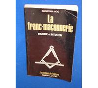 La franc-maçonnerie, histoire et initiation. Collection : Les énigme de l'univers.