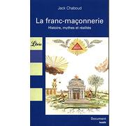 LA FRANC-MACONNERIE: HISTOIRE, MYTHES ET REALITES