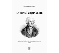 La Franc-Maçonnerie: Mémoire inédit au duc de Brunswick (1782)