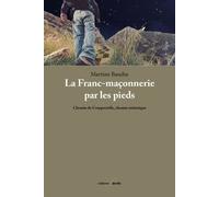 La Franc-maçonnerie par les pieds Chemin de Compostelle, chemin initiatique - Martine Baudin - Deville F. - broché - Essai