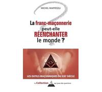 La Franc-Maçonnerie Peut-Elle Réenchanter Le Monde ?