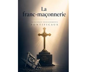La franc-maçonnerie: Principaux enseignements pontificaux