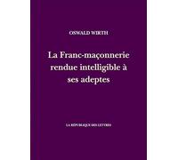 La Franc-maçonnerie rendue intelligible à ses adeptes