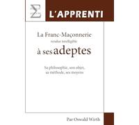 La Franc-Maçonnerie Rendue Intelligible a Ses Adeptes, Livre 1 : l'Apprenti