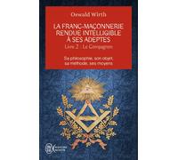 La franc-maçonnerie rendue intelligible à ses adeptes Sa philosophie, son objet, sa méthode, ses moyens-Le compagnon - Oswald Wirth - J'ai Lu - Poche - Essai