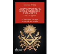 La Franc-Maçonnerie Rendue Intelligible À Ses Adeptes - Tome 1, L'apprenti