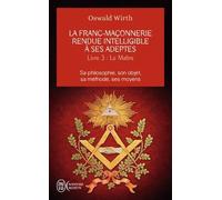 La Franc-Maçonnerie Rendue Intelligible À Ses Adeptes - Tome 3 : Le Maître