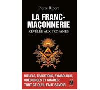 La franc-maçonnerie révélée aux profanes - Pierre Ripert - Archipoche - Poche - Essai