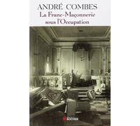La Franc Maçonnerie sous l'Occupation: Persécution et résistance (1939-1945)