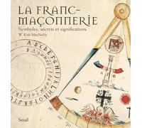 La Franc-Maçonnerie Symboles, secrets et significations - W. Kirk Macnulty - Seuil - broché - Essai