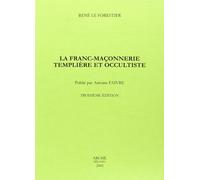 La franc-maçonnerie templière et occultiste aux XVIIIe et XIXe siècles - René Le Forestier - Arche Edizioni - broché - Etude