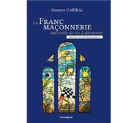 La Franc-Maçonnerie, une école de vie à découvrir Garibal Gilbert (Auteur)