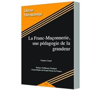 La franc-maçonnerie, une pédagogie de la grandeur