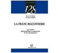 La Franc-Maçonnerie Une quête philosophique et spirituelle de la connaissance - René Le Moal - Armand Colin - broché - Essai