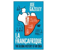 La Françafrique: The Global History of an Idea