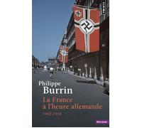 La France à l'heure allemande - 1940-1944 - Philippe Burrin - Points - Livre