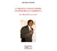 La France a-t-elle commis un génocide au Cameroun ? Les Bamiléké accusent - Shanda Tonme - L'harmattan - broché - Essai