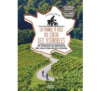 La France à vélo au coeur des vignobles - 20 itinéraires de découverte des vins et des terroirs viti - Sylvain Bazin - Vagnon Du Plaisancier Eds - broché - Guide