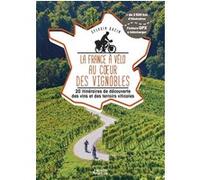 La France à vélo au coeur des vignobles - 20 itinéraires de découverte des vins et des terroirs viticoles Sylvain Bazin (Auteur)