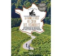 La France À Vélo Au Coeur Des Vignobles - 20 Itinéraires De Découverte Des Vins Et Des Terroirs Viticoles