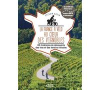 La France à vélo au coeur des vignobles - 20 itinéraires de découverte des vins et des terroirs viticoles