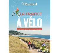 La France à vélo: Nos 50 plus beaux itinéraires