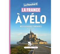 La France À Vélo - Nos Plus Beaux Itinéraires De 1 À 3 Jours