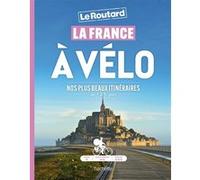 Le Routard – La France à vélo – Nos plus beaux itinéraires de 1 à 3 jours