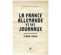 La France Allemande Et Ses Journaux (1940-1944)